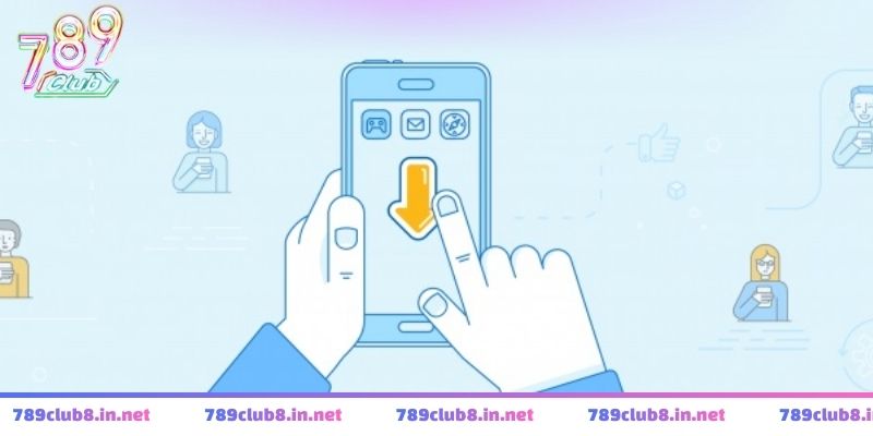 Tải app 789club giúp tối ưu trải nghiệm trên thiết bị di động